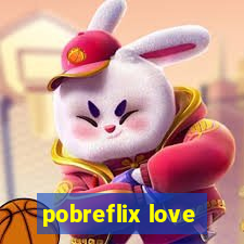 pobreflix love